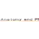 Ａｎａｔｏｍｙ ａｎｄ Ｐｈｙｓｉｏｌｏｇｙ (Anatomy and Physiology)