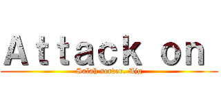 Ａｔｔａｃｋ ｏｎ  (Salah server. Ajg)