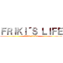 ＦＲＩＫＩ´Ｓ ＬＩＦＥ (VIDA FRIKI)