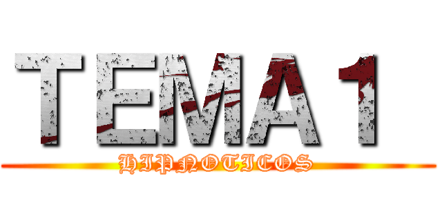 ＴＥＭＡ１  (HIPNOTICOS)