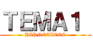 ＴＥＭＡ１  (HIPNOTICOS)