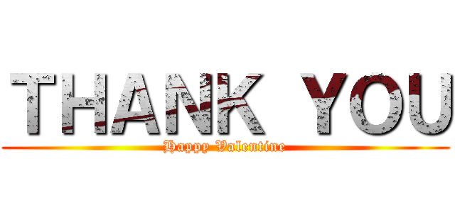 ＴＨＡＮＫ ＹＯＵ (Happy Valentine)