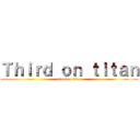 Ｔｈｉｒｄ ｏｎ ｔｉｔａｎ (attack on titan)