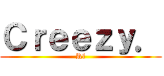 Ｃｒｅｅｚｙ． (Rl)