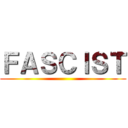 ＦＡＳＣＩＳＴ ()