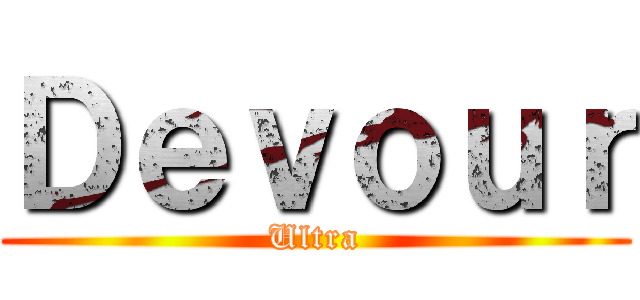 Ｄｅｖｏｕｒ (Ultra)