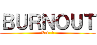 ＢＵＲＮＯＵＴ (Vol. 2)