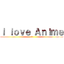 Ｉ ｌｏｖｅ Ａｎｉｍｅ (<3)