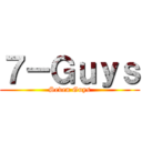 ７－Ｇｕｙｓ (Seven Guys)