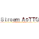 Ｓｔｒｅａｍ ＡｏＴＴＧ (ShinyTetra,byalex,TMER)