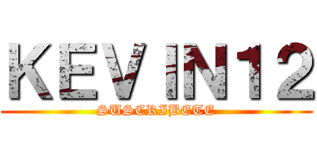 ＫＥＶＩＮ１２ (SUSCRIBETE)