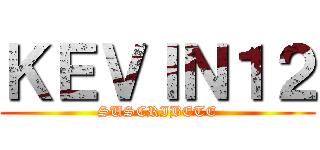 ＫＥＶＩＮ１２ (SUSCRIBETE)