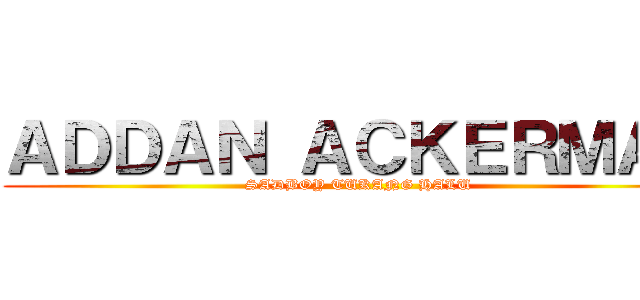 ＡＤＤＡＮ ＡＣＫＥＲＭＡＮ (SADBOY TUKANG HALU)