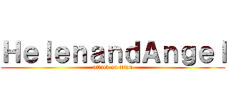 ＨｅｌｅｎａｎｄＡｎｇｅｌ (attack on titan)