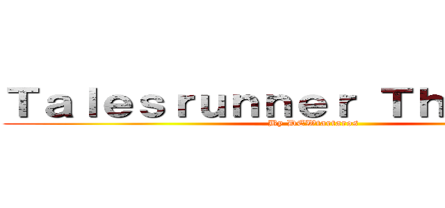 Ｔａｌｅｓｒｕｎｎｅｒ Ｔｈａｉｌａｎｄ (By DEWtartaros )