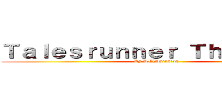 Ｔａｌｅｓｒｕｎｎｅｒ Ｔｈａｉｌａｎｄ (By DEWtartaros )