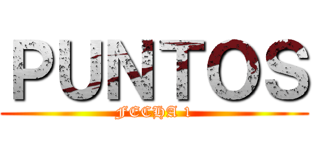 ＰＵＮＴＯＳ (FECHA 1)