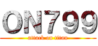 ＯＮ７９９ (attack on titan)