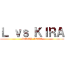 Ｌ ｖｓ ＫＩＲＡ (DEATH NOTE)