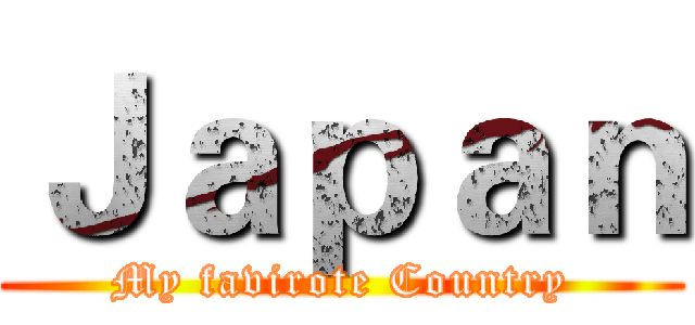 Ｊａｐａｎ (My favirote Country)