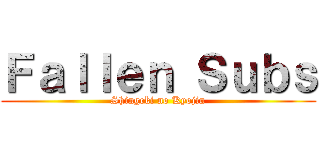Ｆａｌｌｅｎ Ｓｕｂｓ (Shingeki no Kyojin)