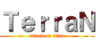 ＴｅｒｒａＮ (attack on titan)