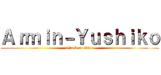 Ａｒｍｉｎ－Ｙｕｓｈｉｋｏ (attack on titan)