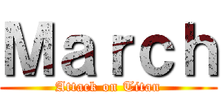 Ｍａｒｃｈ (Attack on Titan)