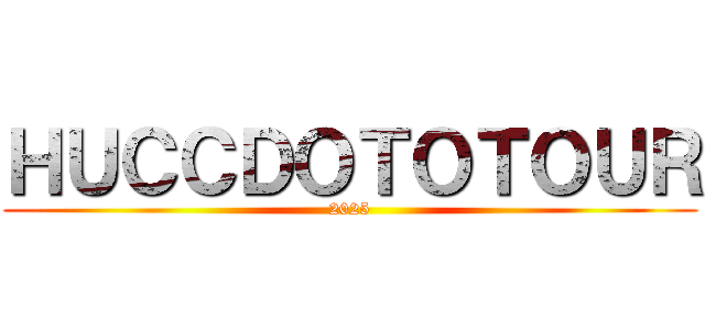 ＨＵＣＣＤＯＴＯＴＯＵＲ (2025)
