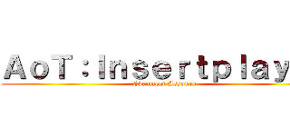 ＡｏＴ：Ｉｎｓｅｒｔｐｌａｙｇｒ (Evenment Assoura)