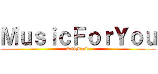 ＭｕｓｉｃＦｏｒＹｏｕ (AmvMusic)
