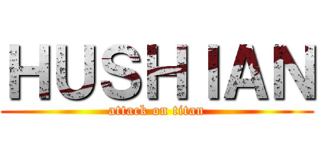 ＨＵＳＨＩＡＮ (attack on titan)