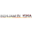 ＢＥＮＪＡＭＩＮ ＩＧＮＡＣＩＯ (BENJAMIN)