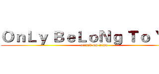 ＯｎＬｙ ＢｅＬｏＮｇ Ｔｏ Ｙｏｕ (attack on titan)