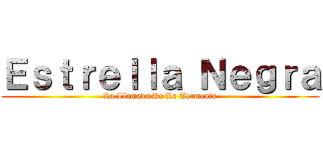 Ｅｓｔｒｅｌｌａ Ｎｅｇｒａ (La Llamada De La Tormenta)