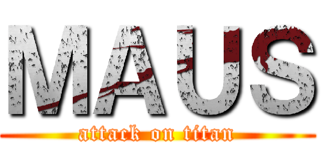 ＭＡＵＳ (attack on titan)