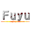 Ｆｕｙｕ (Fuyu)