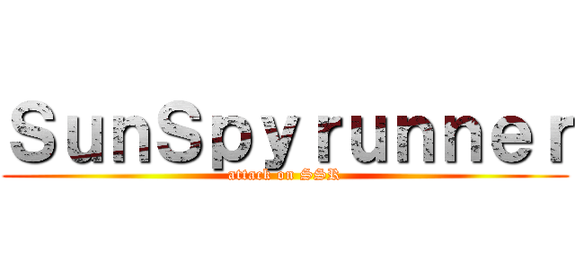 ＳｕｎＳｐｙｒｕｎｎｅｒ (attack on SSR)