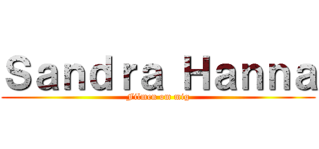 Ｓａｎｄｒａ Ｈａｎｎａ (Filmen om mig)