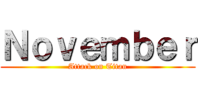 Ｎｏｖｅｍｂｅｒ (Attack on Titan)