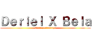 Ｄｅｒｉｅｌ Ｘ Ｂｅｌａ (Cinta pertamanya)