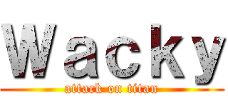 Ｗａｃｋｙ (attack on titan)
