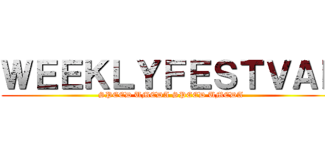 ＷＥＥＫＬＹＦＥＳＴＶＡＬ (SPEED UMEDA SPEED UMEDA)