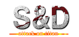 Ｓ＆Ｄ (attack on titan)