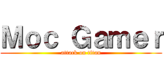 Ｍｏｃ Ｇａｍｅｒ (attack on titan)