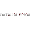 ＢＡＴＡＬＨＡ ＥＰＩＣＡ (O Jogo)