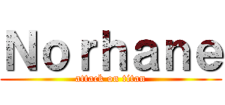 Ｎｏｒｈａｎｅ (attack on titan)