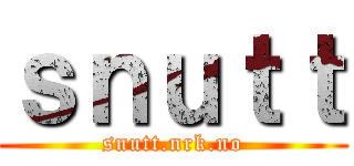 ｓｎｕｔｔ (snutt.nrk.no)