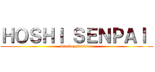 ＨＯＳＨＩ ＳＥＮＰＡＩ  (Starboy Studios )