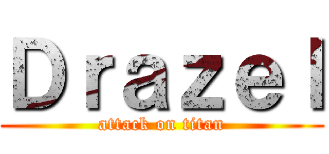 Ｄｒａｚｅｌ (attack on titan)
